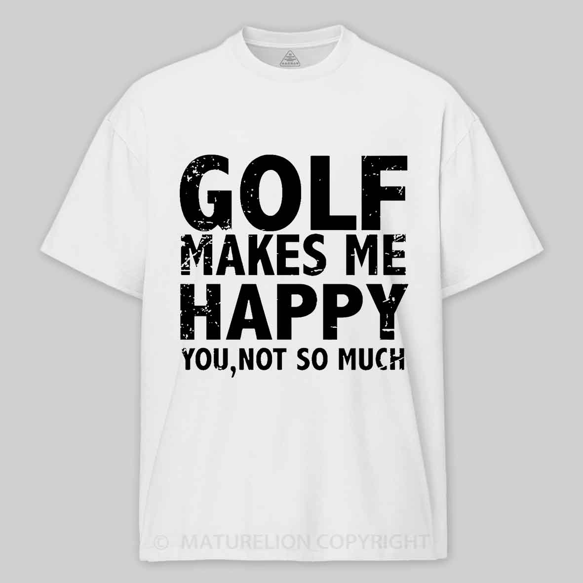 Golf Makes Me Happy, You, Not So Much Cotton T-shirt-Maturelion