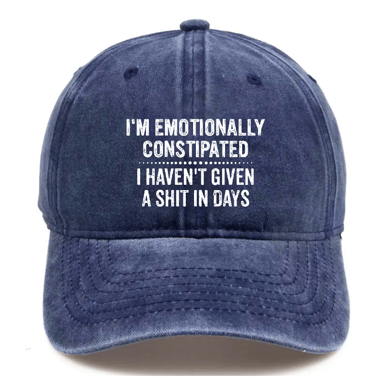 I'm Emotionally Constipated I Haven't Given A Shit In Days Sarcastic Cap-Maturelion