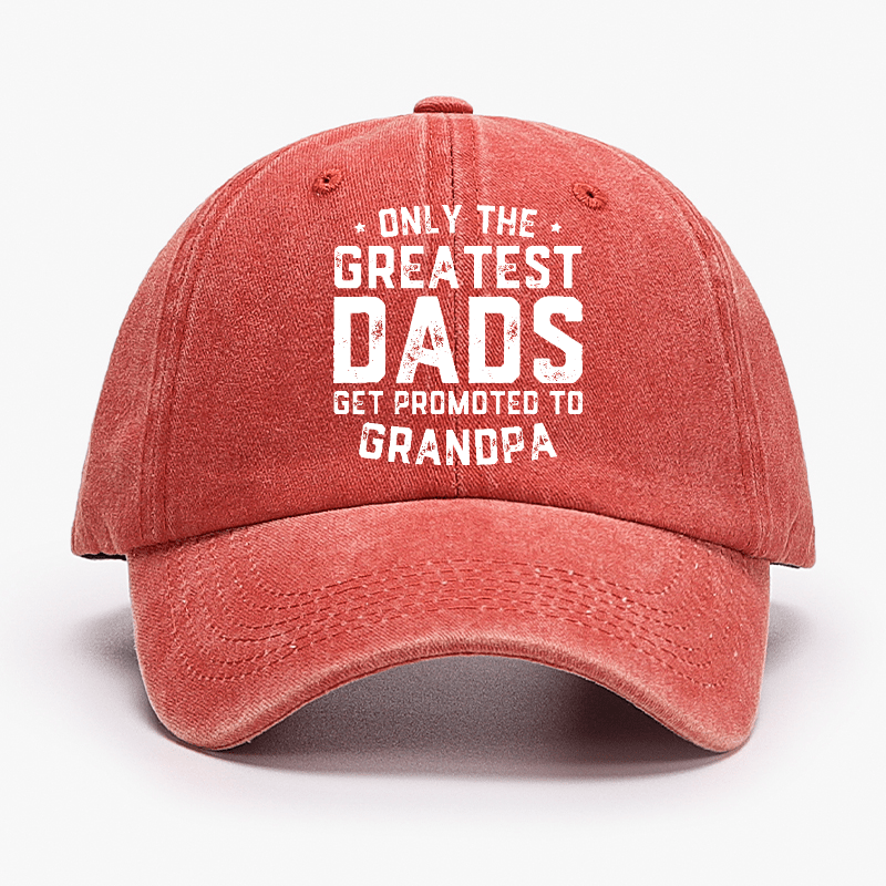 Only The Greatest Dads Get Promoted To Grandpa Cap-Maturelion