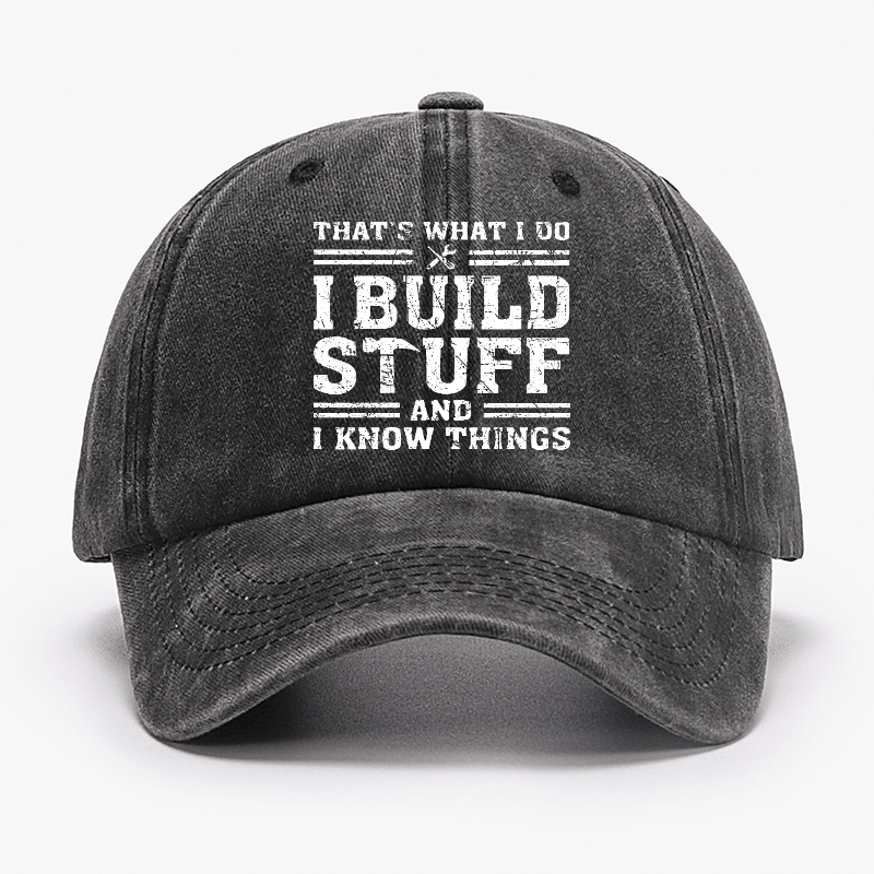 That's What I Do I Build Stuff And I Know Things Funny Custom Cap-Maturelion