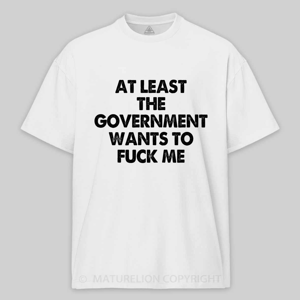 Maturelion Men's T-shirt at least the government wants to fuck me Cotton T-shirt