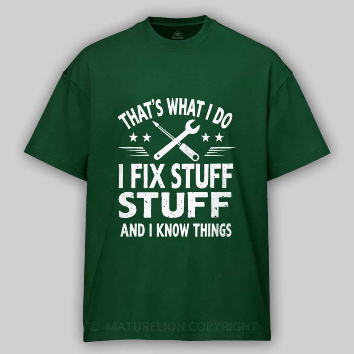 Maturelion That's What I Do I Fix Stuff And I Know Things Cotton T-shirt
