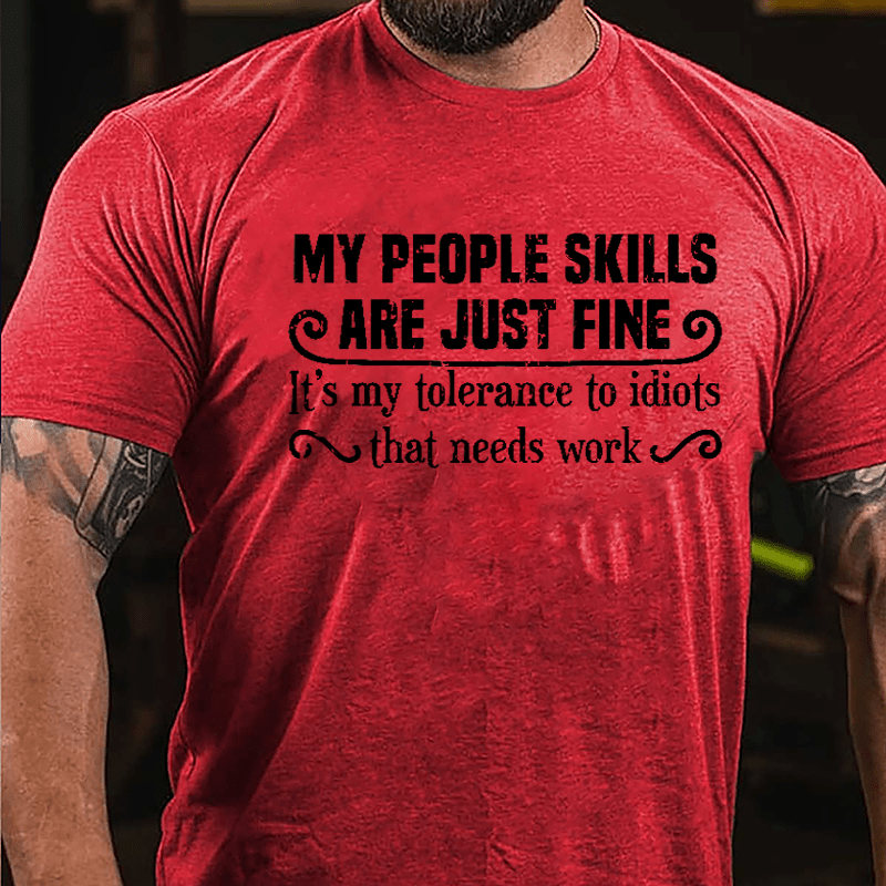My People Skills Are Just Fine It's My Tolerance To Idiots That Needs Work Humorous Cotton T-shirt-Maturelion