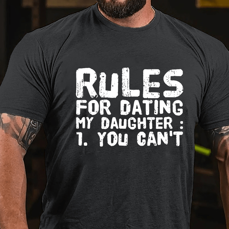 Rules For Dating My Daughter 1. You Can't Cotton T-shirt-Maturelion