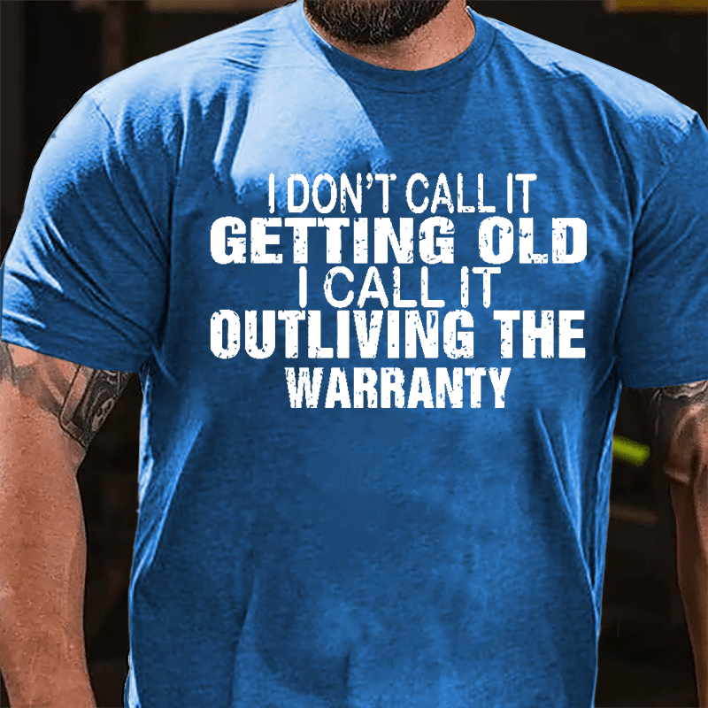 I Don't Call It Getting Old I Call It Outliving The Warranty Men Funny Cotton T-shirt-Maturelion