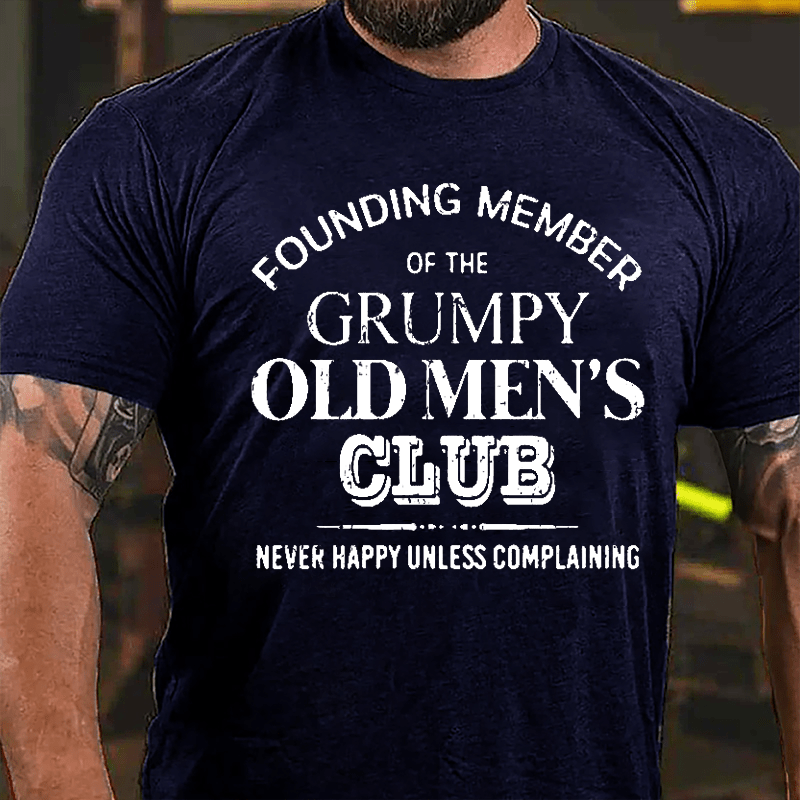Founding Member Of The Grumpy Old Men's Club Never Happy Unless Complaining Cotton T-shirt-Maturelion