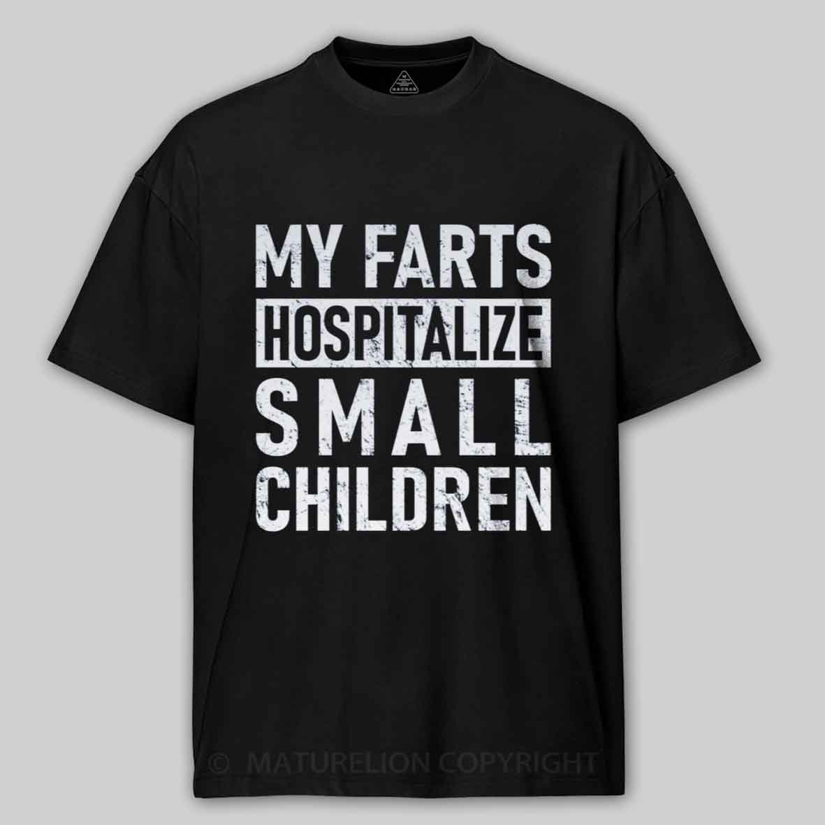 Maturelion FART - My Farts Hospitalize Small Children Cotton T-shirt