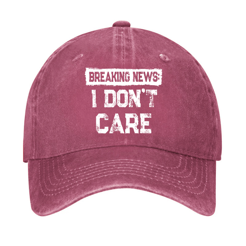 Breaking News I Don't Care Funny Sarcastic Baseball Cap-Maturelion