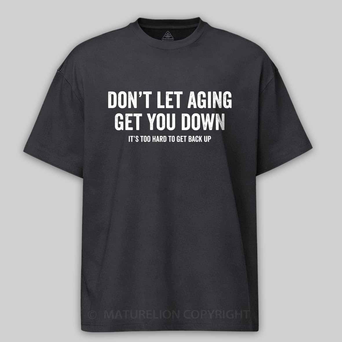 Maturelion Don't let aging get you down Cotton T-shirt
