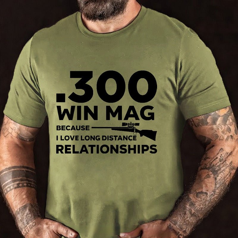 .300 Win Mag Because I Love Long Distance Relationships Men's Cotton T-shirt (Free Customization)-Maturelion