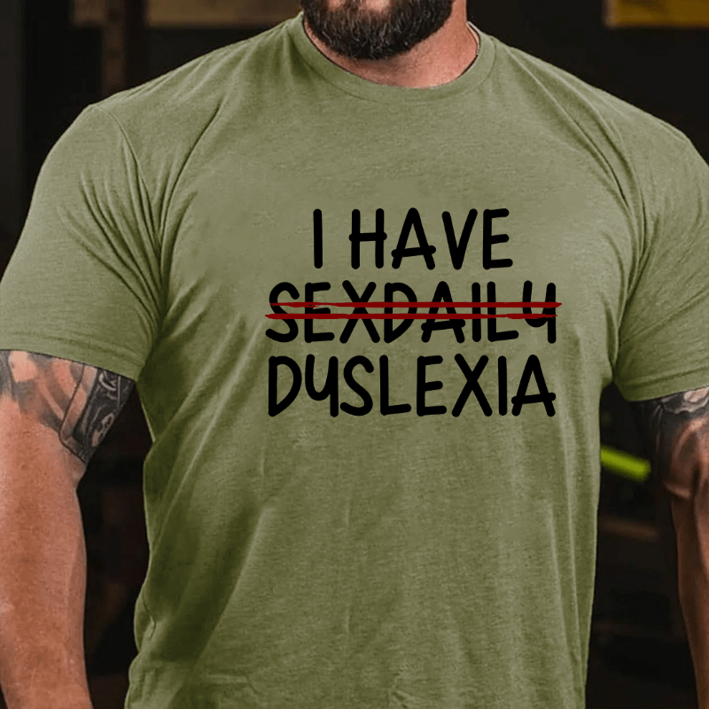 I Have Sexdaily Dyslexia Cotton T-shirt (Free Customization)-Maturelion
