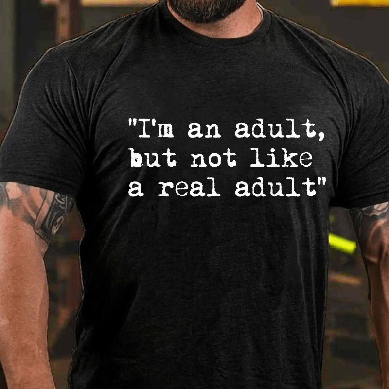 I Am An Adult But Not Like A Real Adult Funny Sarcastic Cotton T-shirt -Maturelion