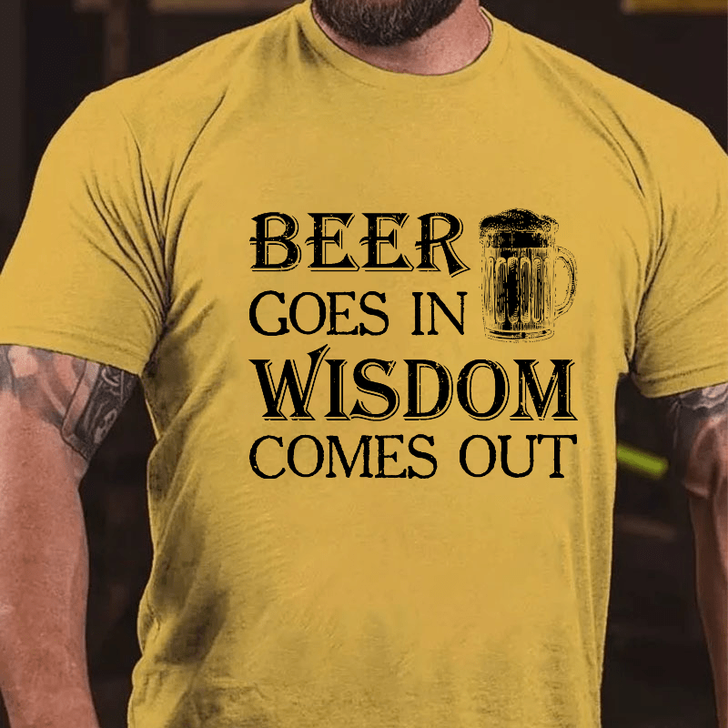 Beer Goes In Wisdom Come Out Cotton T-shirt (Free Customization)-Maturelion