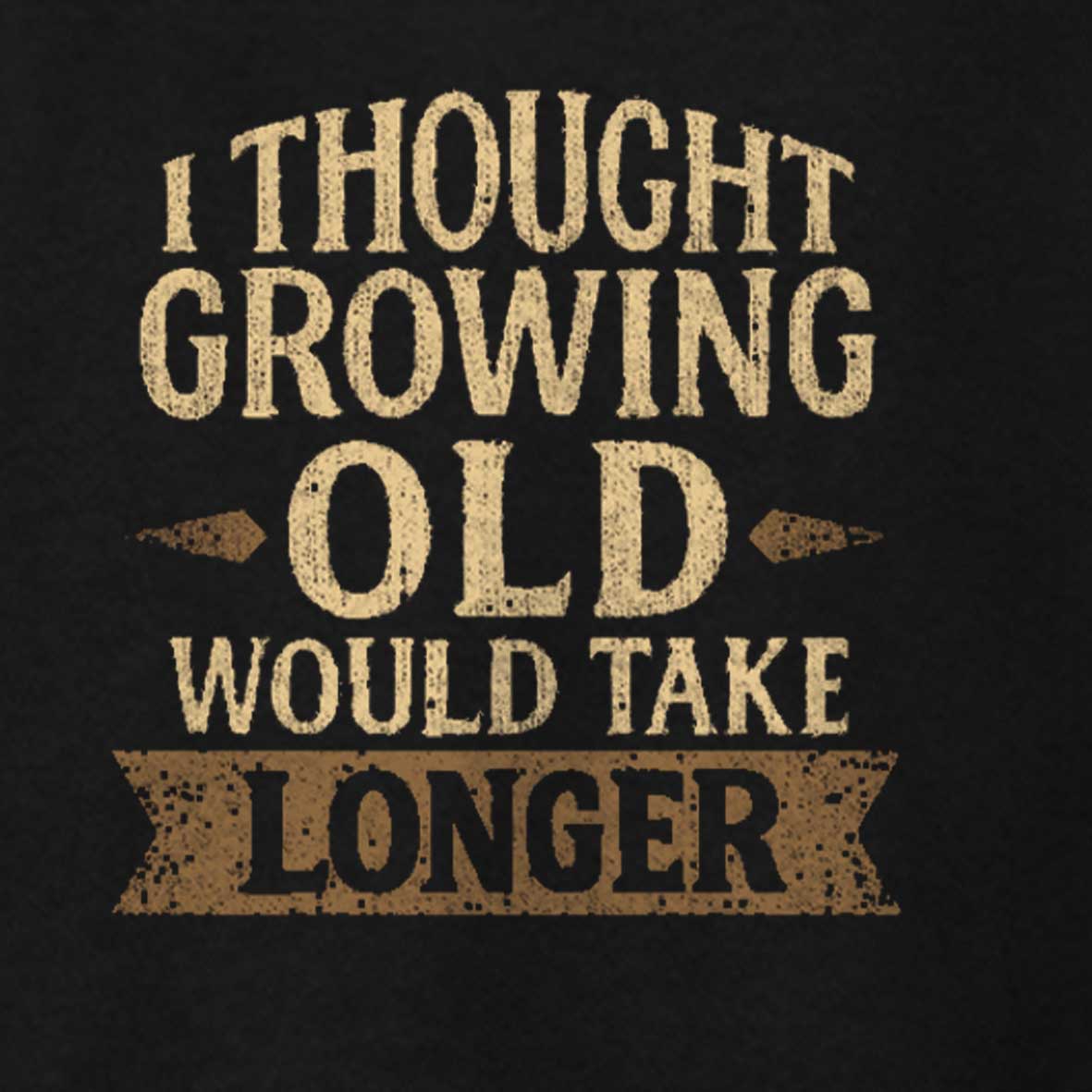 Maturelion I Thought Growing Old Would Take Longer Cotton T-shirt
