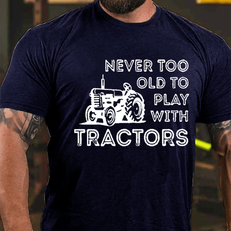 NEVER TOO OLD TO PLAY WITH TRACTORS Cotton T-shirt-Maturelion