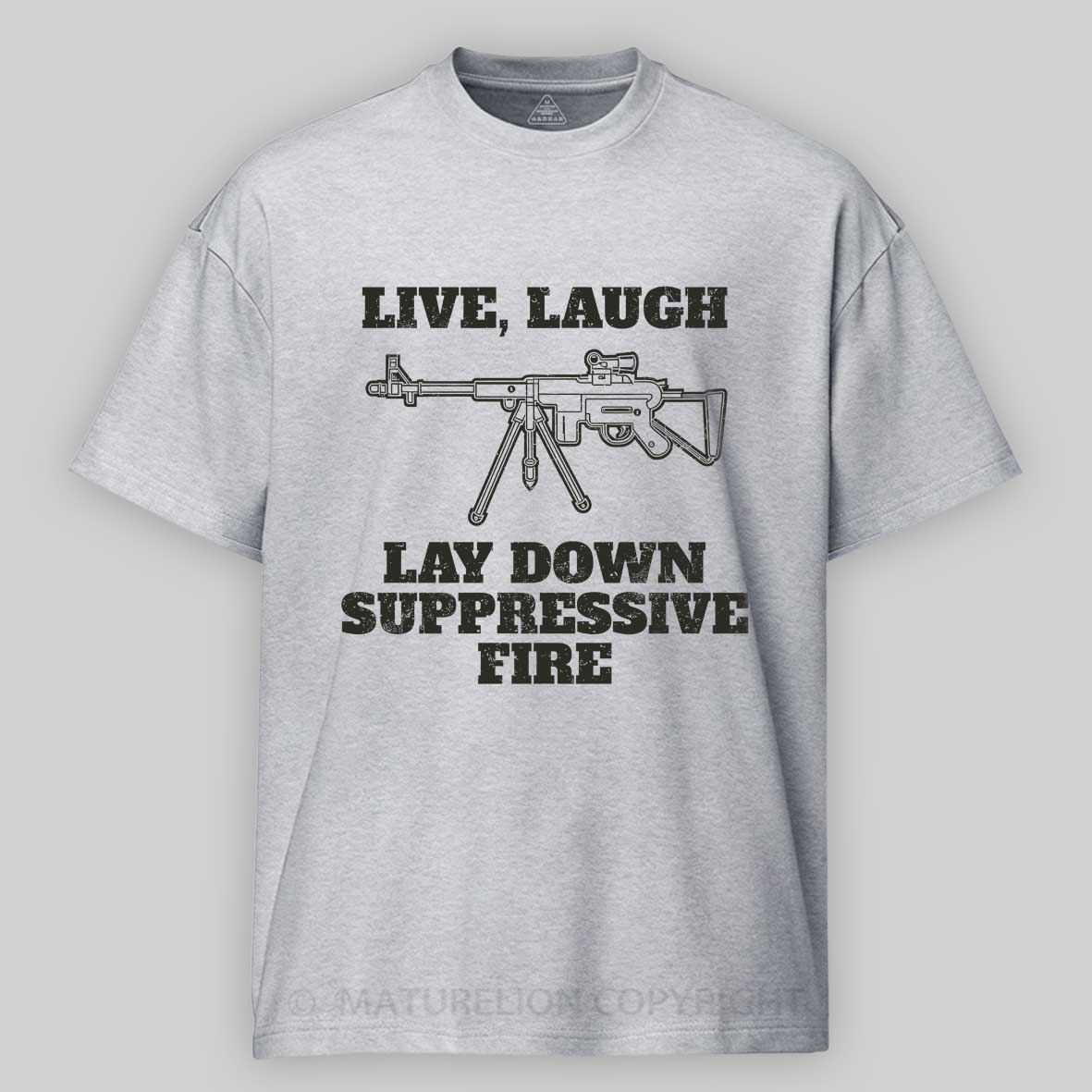 Maturelion Live Laugh Lay Down Suppressive Fire - Machine Gun, Meme Cotton T-shirt