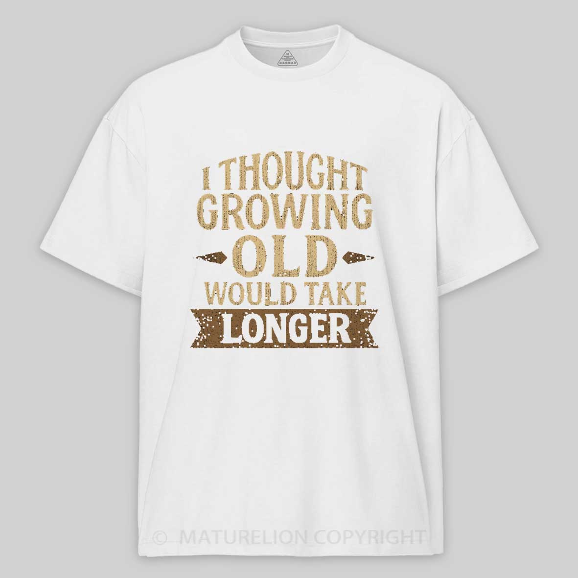 Maturelion I Thought Growing Old Would Take Longer Cotton T-shirt