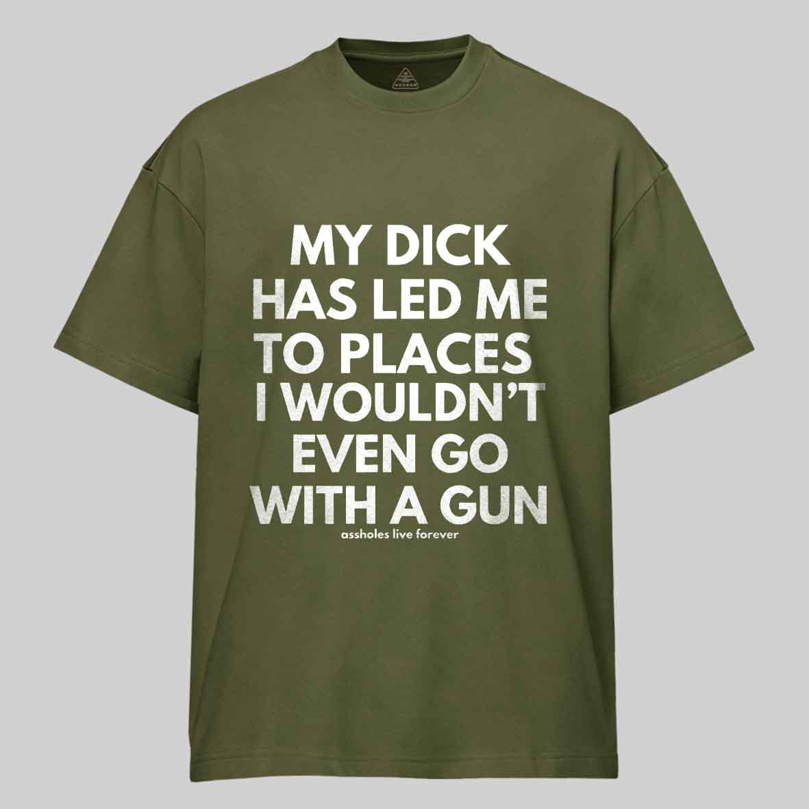 Maturelion Men's T-Shirt My Dick Has Led Me To Places I Wouldn't Even Go With A Gun T-Shirt 