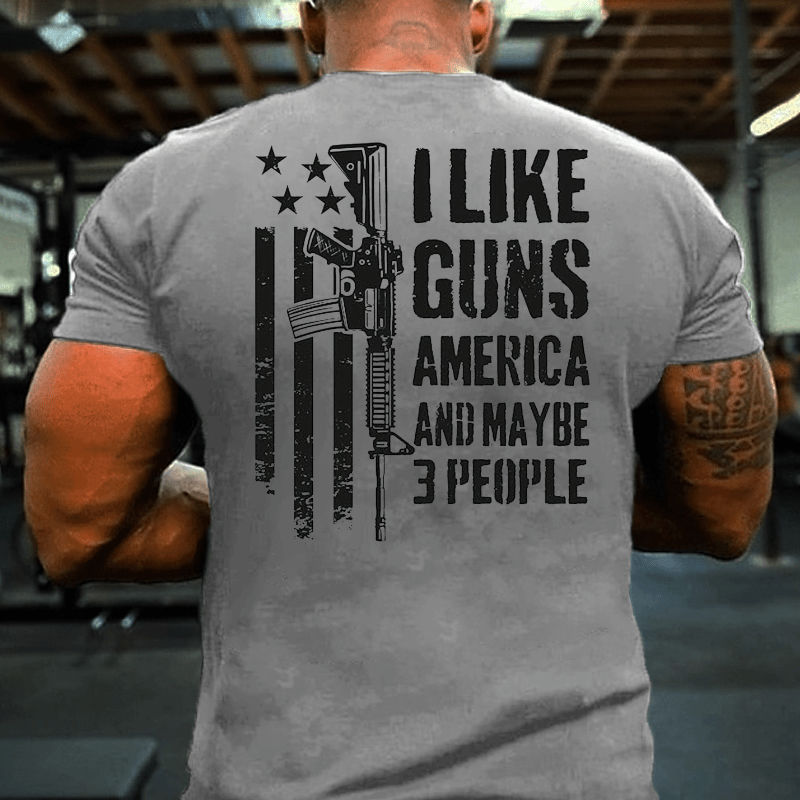 I Like Guns America And Maybe 3 People Cotton T-shirt (Free Customization)