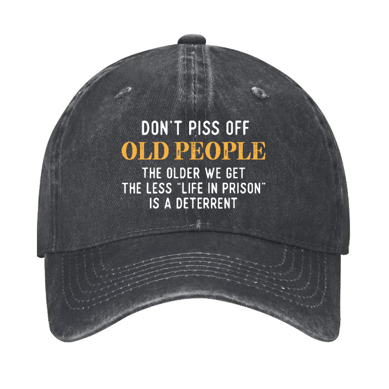 Don't Piss Off Old People The Older We Get The Less Life In Prison Is A Deterrent Cap-Maturelion