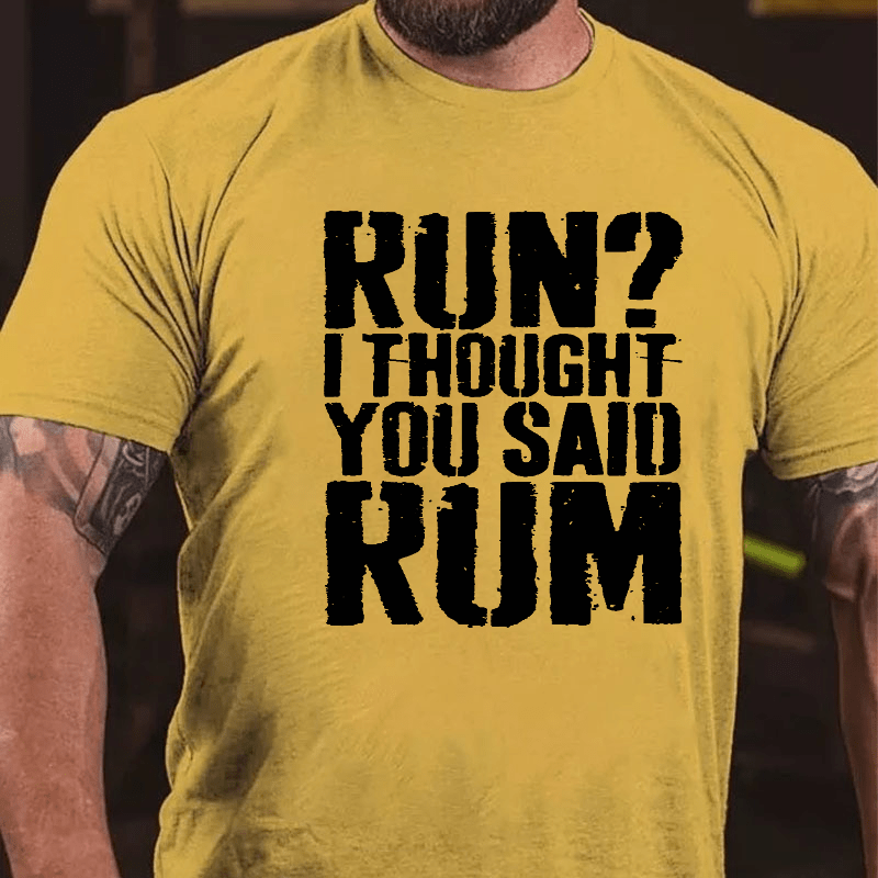 Run I Thought You Said Rum Drinking Cotton T-shirt-Maturelion