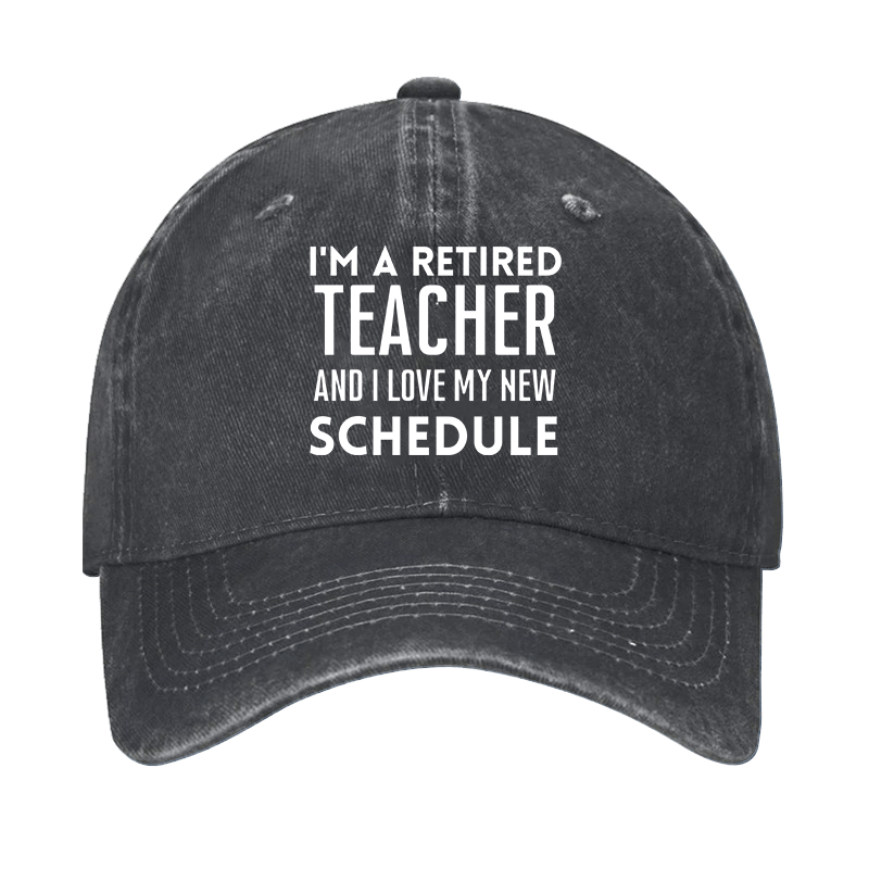 I'm A Retired Teacher And I Love My New Schedule Cap-Maturelion