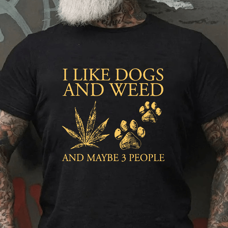 I Like Dogs And Weed And Maybe 3 People Cotton T-shirt (Free Customization)-Maturelion