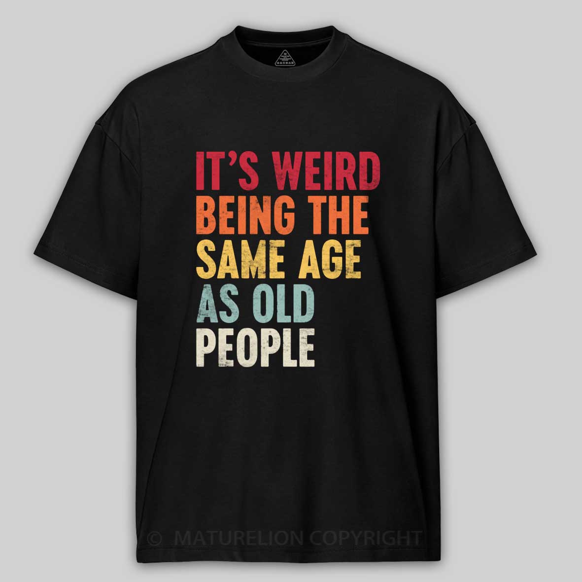 Maturelion It's Weird Being the Same Age as Old People Cotton T-shirt
