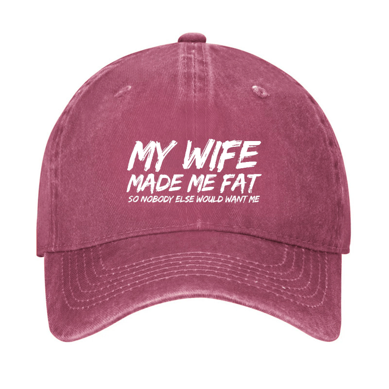 My Wife Made Me Fat So Nobody Else Would Want Me Cap-Maturelion