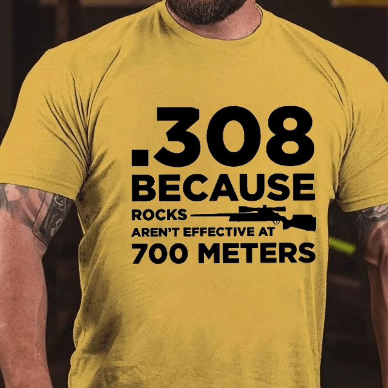 Maturelion 308 Because Rocks Aren'T Effective At 700 Meters Unisex Cotton T-shirt (Free Customization)