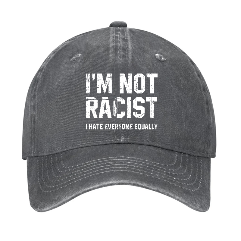 I'm Not Racist I Cape Everyone Equally Funny Sarcastic Cap-Maturelion