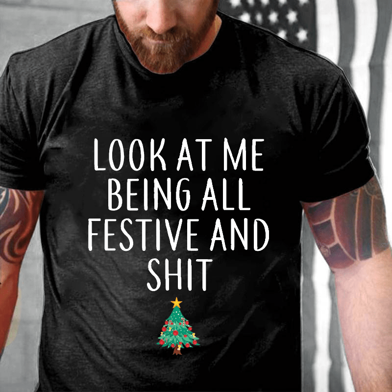 Maturelion Look At Me Being All Festive And Shit Funny Christmas Unisex Cotton T-shirt (Free Customization)