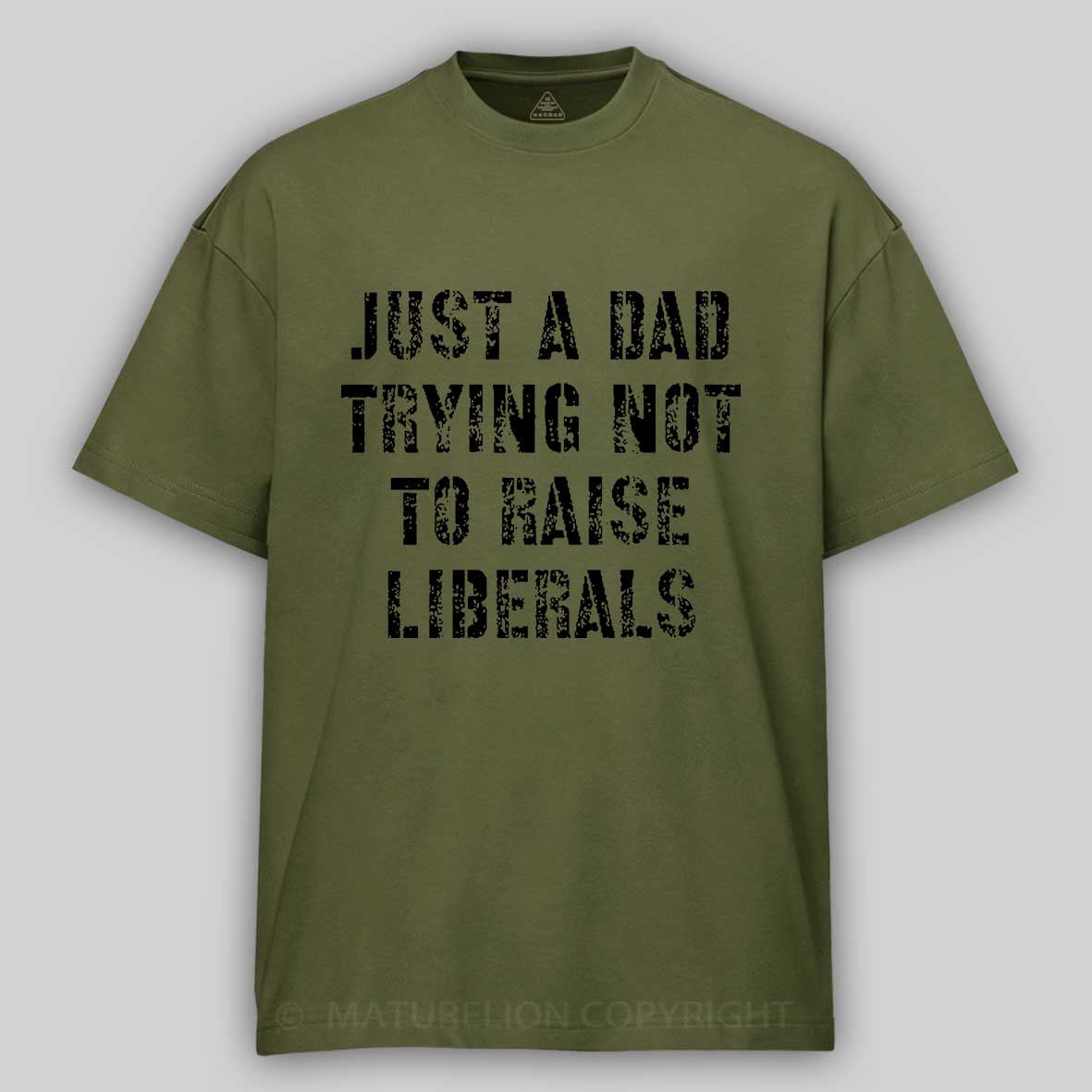 Maturelion Just A Dad Trying Not To Raise A Liberal T-Shirt