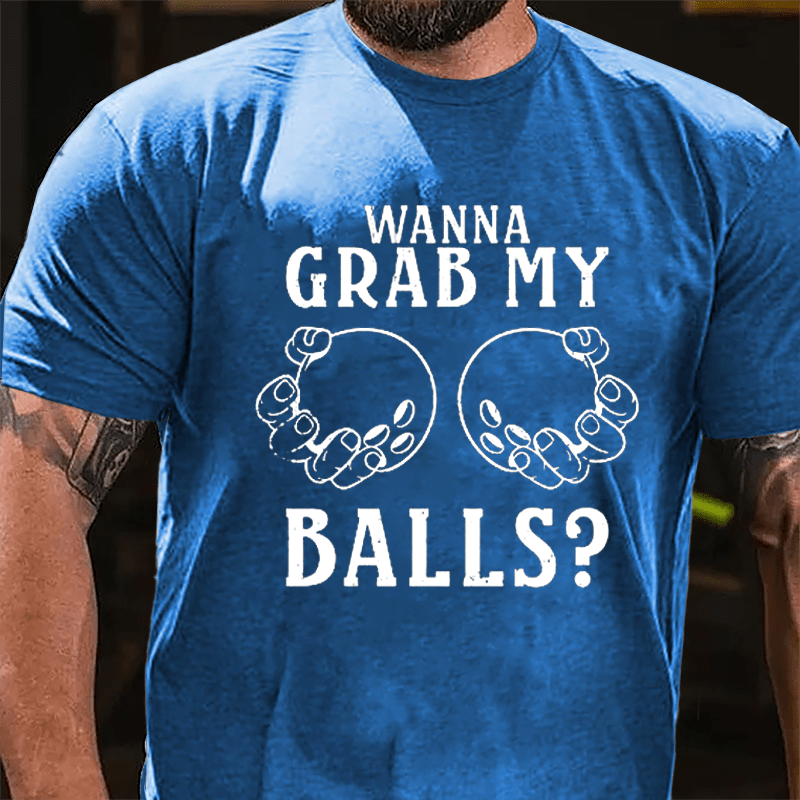 Wanna Grab My Balls Cotton T-shirt-Maturelion
