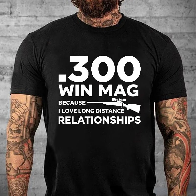 .300 Win Mag Because I Love Long Distance Relationships Men's Cotton T-shirt (Free Customization)-Maturelion