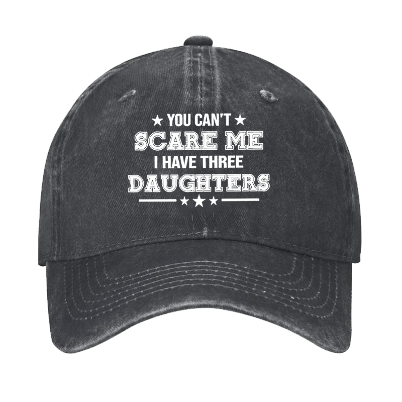 You Can't Scare Me I Have Three Daughters Cap -Maturelion