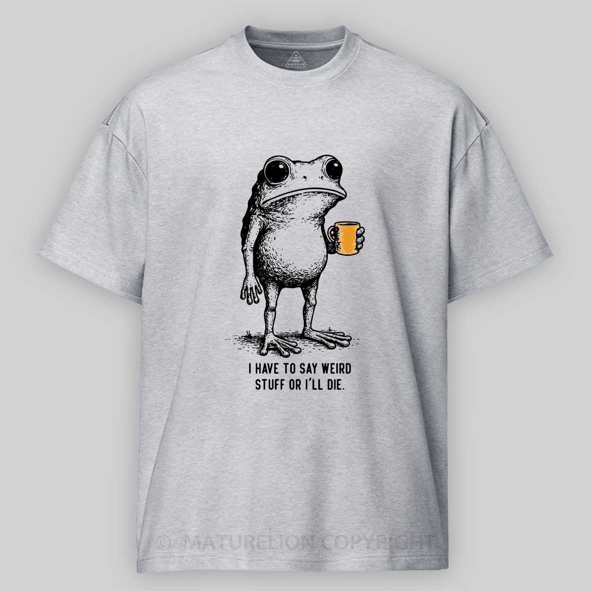 Maturelion Men's T-Shirt I Have to Say Weird Stuff Or I'll Die Frog Drinking Cotton T-Shirt