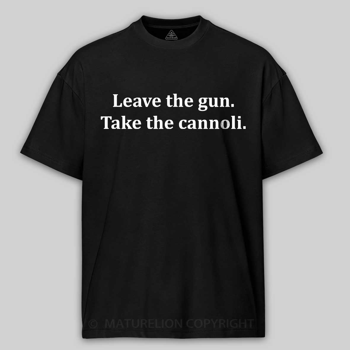 Maturelion Leave The Gun Take The Cannoli T-shirt