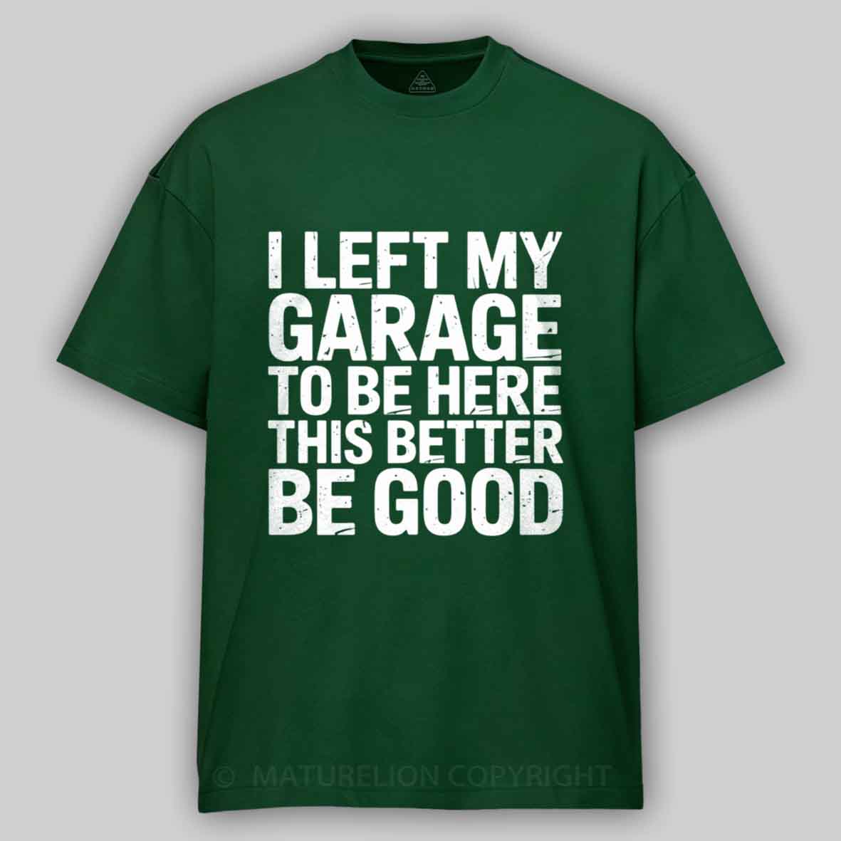 Maturelion i left my garage for this Cotton T-shirt