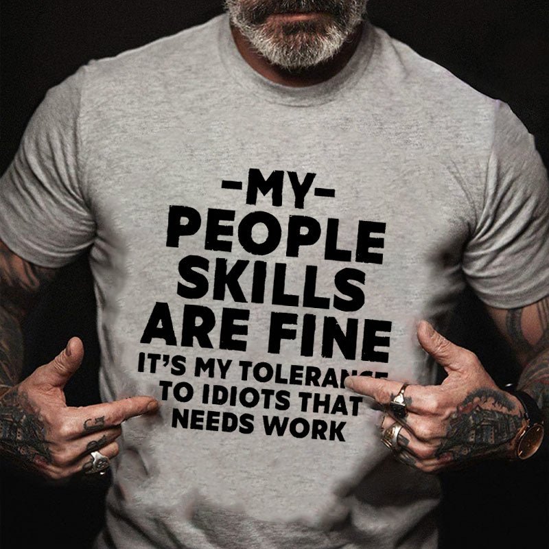 My People Skills Are Fine It's My Tolerance To Idiots That Needs Work Sarcastic Cotton T-shirt-Maturelion