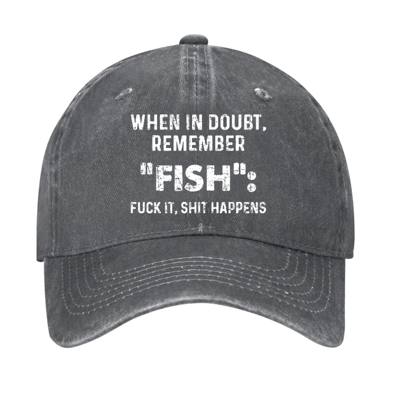 When In Doubt Remember Fish Fuck It Shit Happens Cap-Maturelion