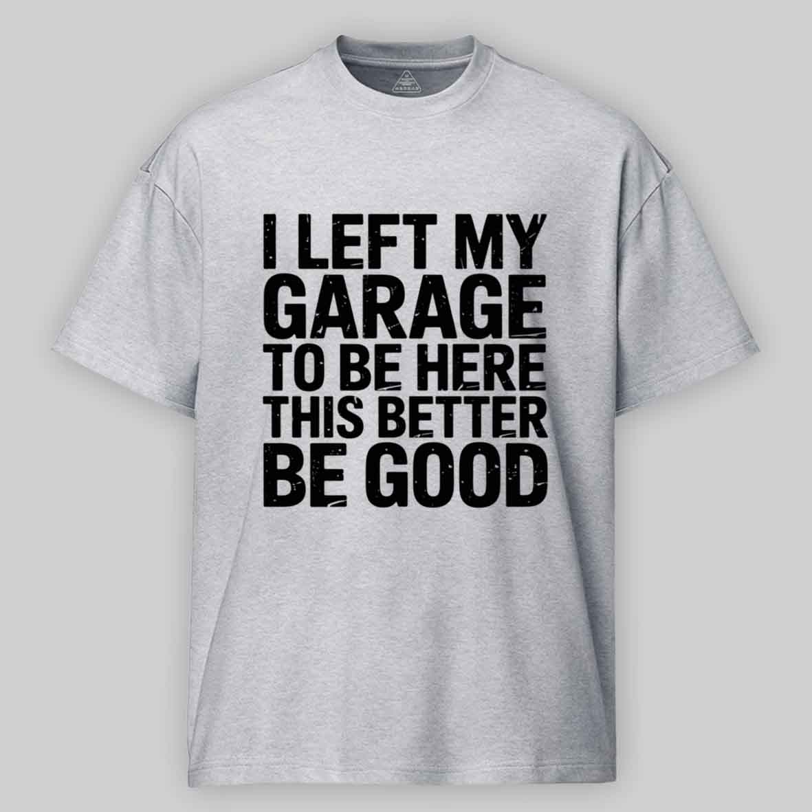 Maturelion i left my garage for this Cotton T-shirt