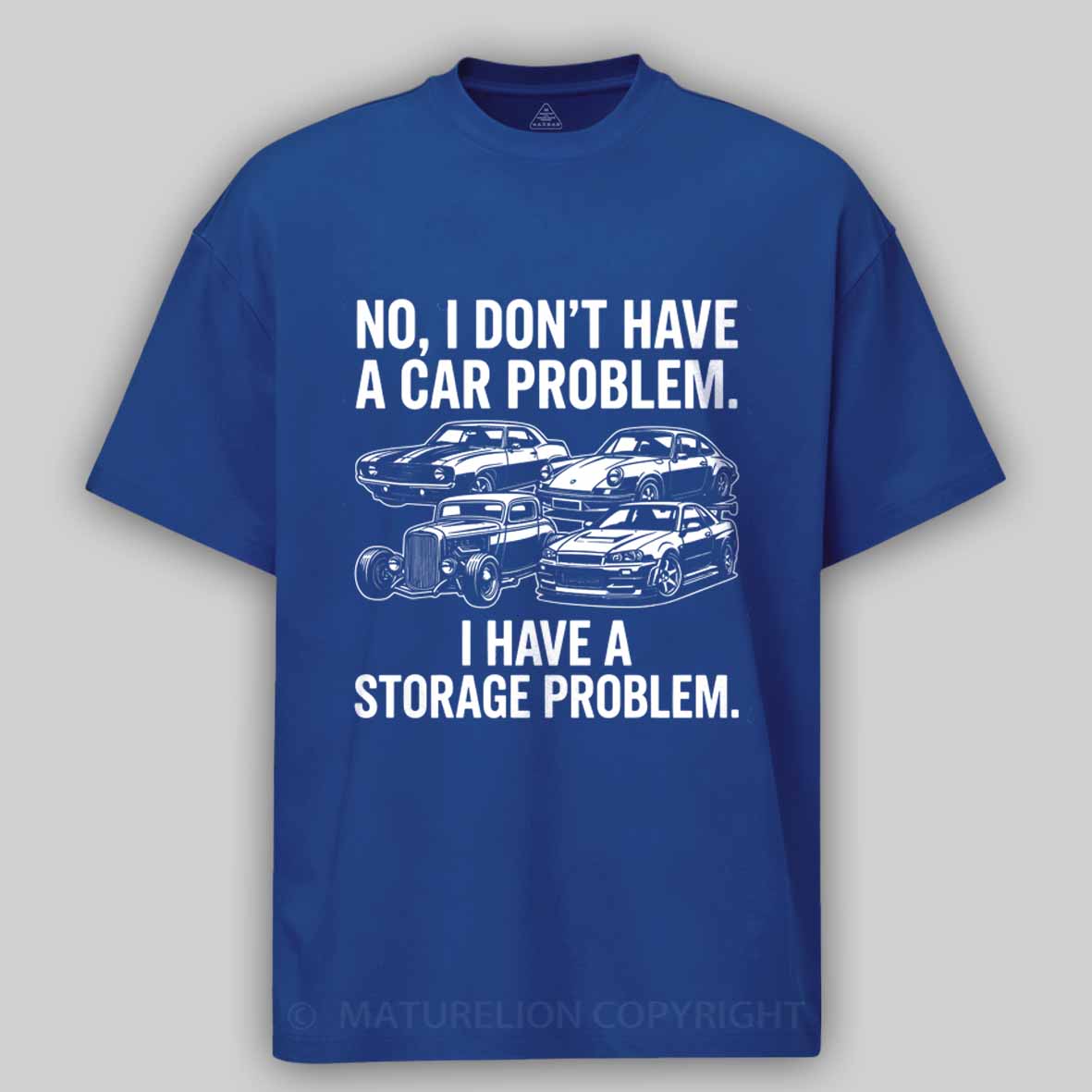 Maturelion No I Don't Have a car Problem I Have a Storage Problem Cotton T-shirt