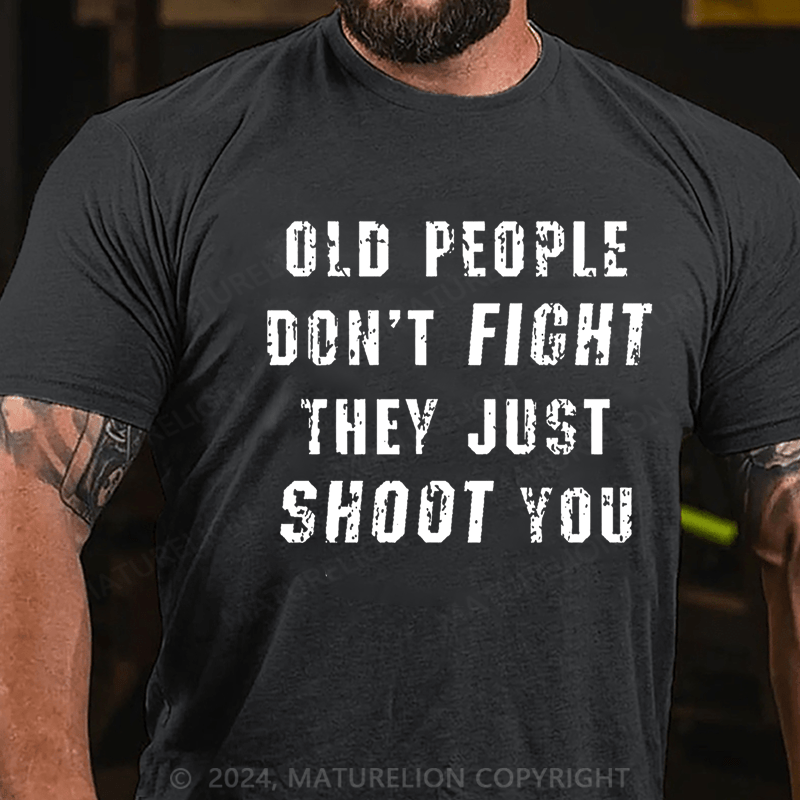 Maturelion Old People Don't Fight They Just Shoot You Cotton T-shirt  Unisex -Maturelion