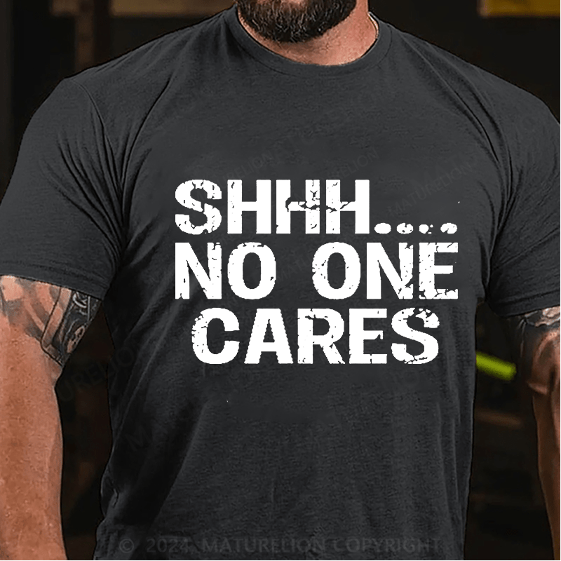 Maturelion Shhh No One Cares Cotton T-Shirt (Free Customization)-Maturelion