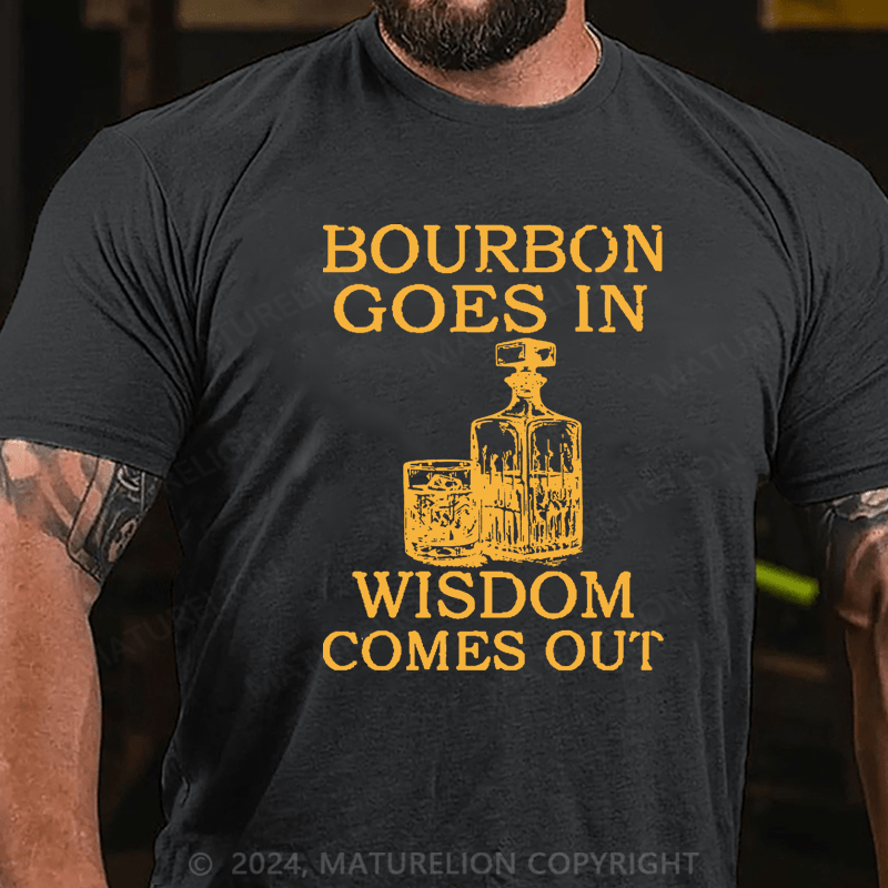 Maturelion Bourbon Goes In Wisdom Comes Out Unisex Cotton T-shirt 