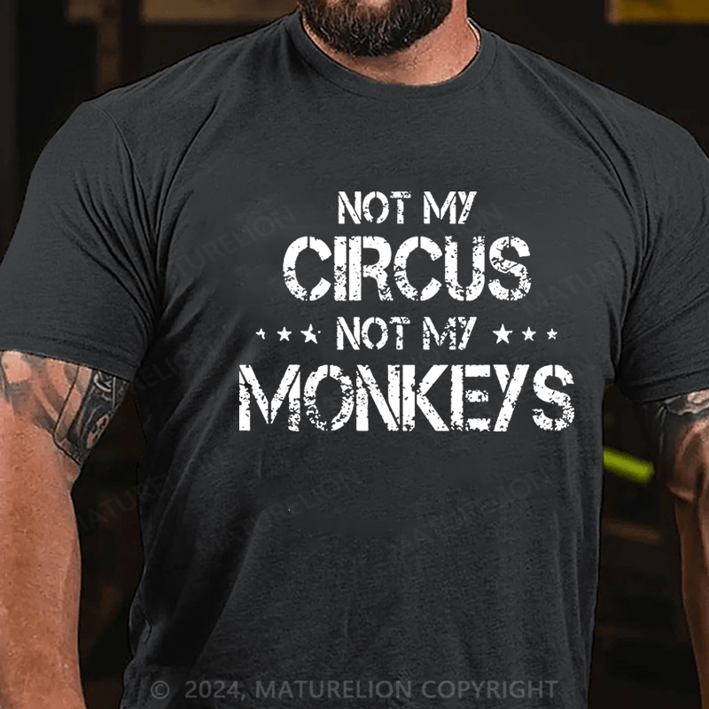 Maturelion Not My Circus Not My Monkeys Unisex Cotton T-shirt (Free Customization)-Maturelion