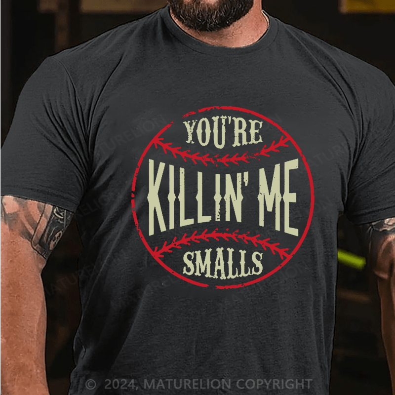 Maturelion You're Killin Me Smalls Cotton T-shirt 