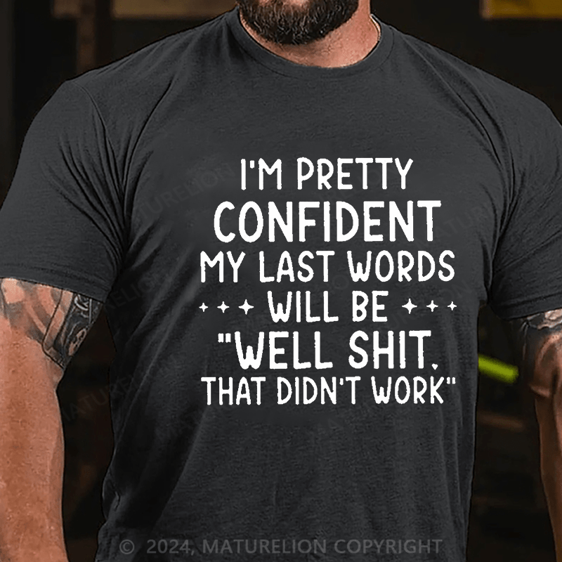 Maturelion My Last Words Will Be Well Shit That Didn't Work Funny Cotton T-shirt -Maturelion