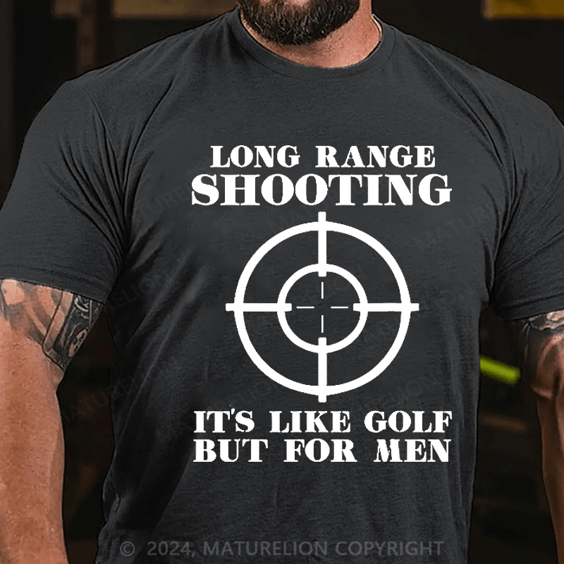 Maturelion Long Range Shooting It's Like Golf But For Men Cotton T-shirt (Free Customization)